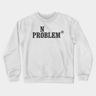 No Problem Crewneck Sweatshirt